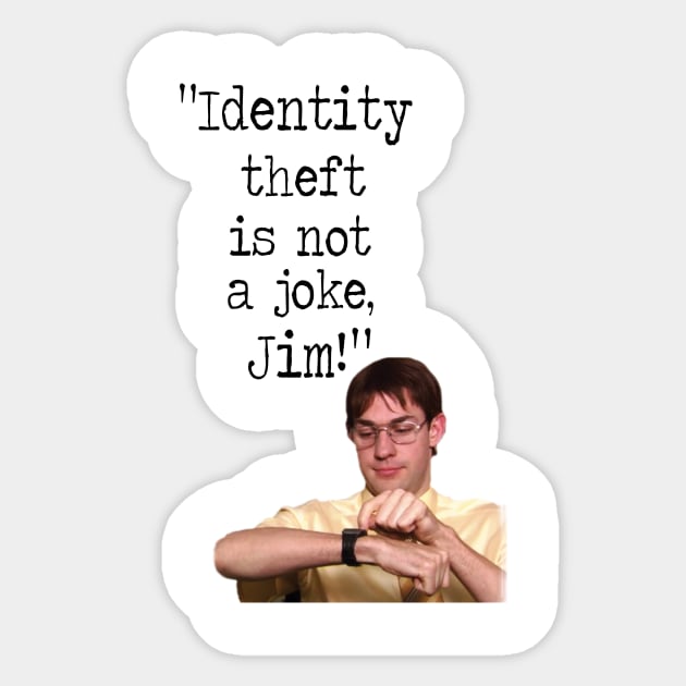 Identity theft is not a joke JIM! Sticker by WooleOwl